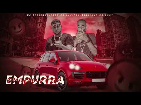 JOAB DO CACIQUE, MC FLAVINHO -EMPURRA EMPURRA - REMIX BREGA FUNK
