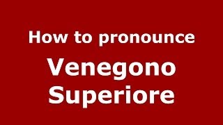How to pronounce Venegono Superiore