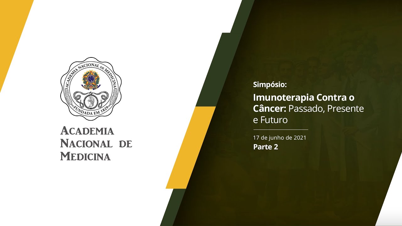 Simpósio Imunoterapia Contra o Câncer: Passado, Presente e Futuro – 17 de junho de 2021 [PARTE II]