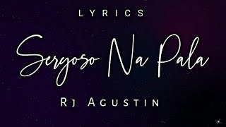 RJ Agustin - Seryoso Na Pala (Lyrics)