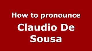 How to pronounce Claudio De Sousa
