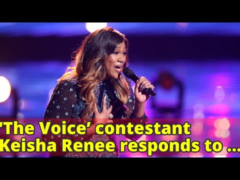 ‘The Voice’ contestant Keisha Renee responds to racist comments aimed at her on social m