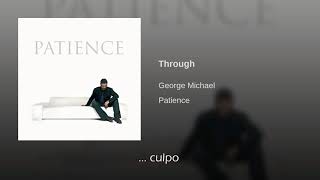 George Michael Through Traducida Al Español