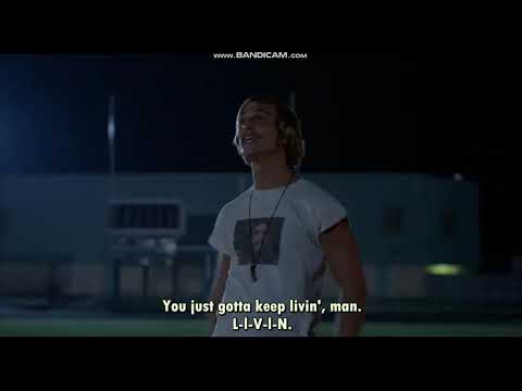 "You just gotta keep livin', man  L-I-V-I-N." - David Wooderson