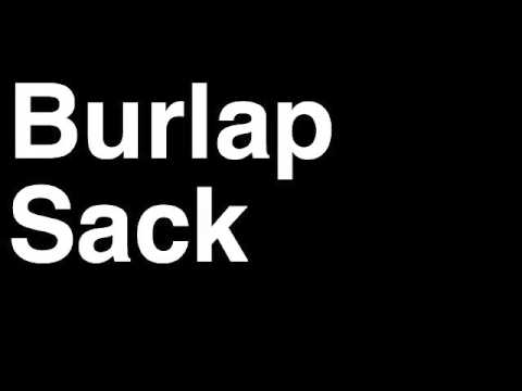 How to Pronounce Burlap Sack
