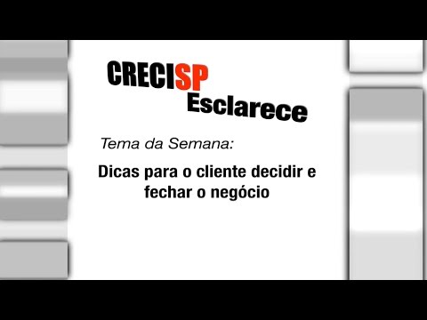 CRECI Esclarece 216 - Dicas para o cliente decidir e fechar o negócio