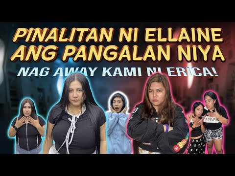 PINALITAN NI ELLAINE ANG PANGALAN NYA! *NAG AWAY KAMI NI ERICA | FAMILYAY