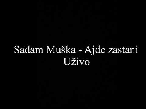 Sadam Muška - Ajde zastani (Uživo 2021)