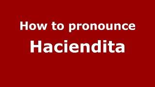 How to pronounce Haciendita