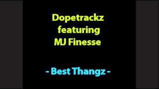 Dopetrackz feat MJ Finesse   Best Thangz