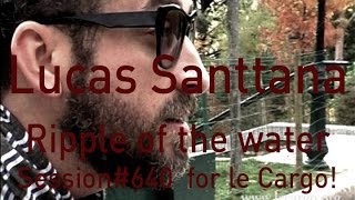 #640 Lucas Santtana - Ripple of the water (Acoustic Session)