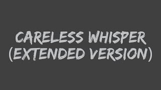 George Michael - Careless Whisper (Extended Version) (Lyrics)