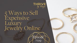 5 Ways to Sell Expensive Luxury Jewelry Online - Thrive by Design Podcast Episode #119
