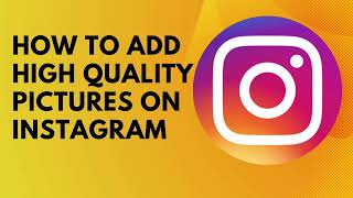 How To Post High Quality pictures on Instagram