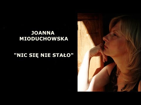 NIC SIĘ NIE STAŁO  (ZDAWAŁO SIĘ) - JOANNA MIODUCHOWSKA
