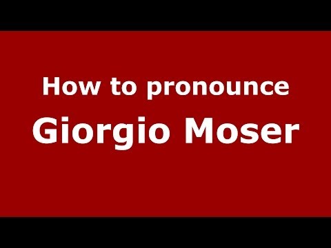 How to pronounce Giorgio Moser (Italian/Italy) - PronounceNames.com