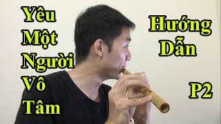 Hướng dẫn Thổi Sáo Yêu Một Người Vô Tâm ( Bảo Anh ) Phần 2 - Cực Kì chi tiết - Alex Tú