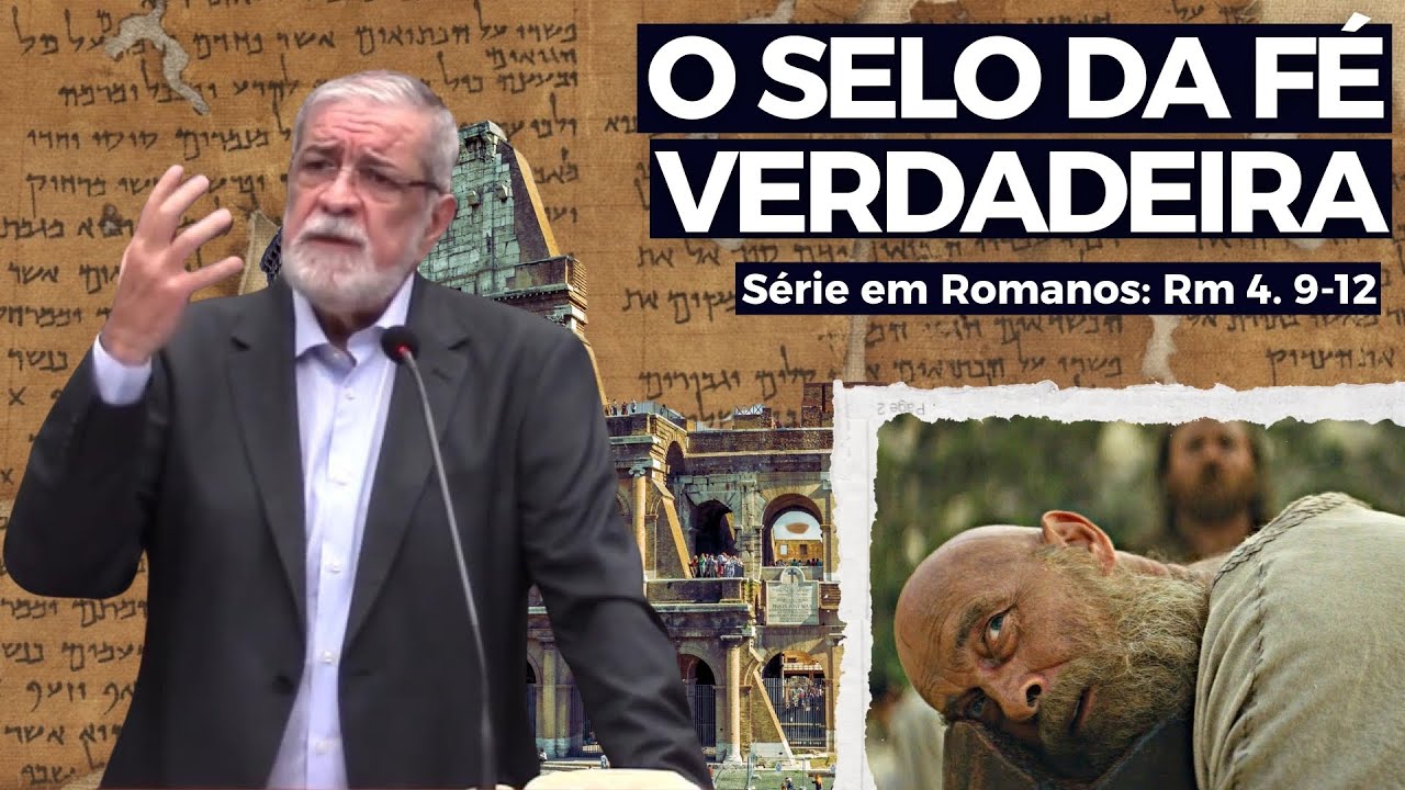 20. O Selo da Fé Verdadeira (Rm 4. 9-12) | Augustus Nicodemus