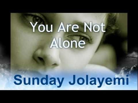 Sunday Jolayemi (Sunday J) - You are not alone (with lyrics)