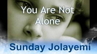 Sunday Jolayemi (Sunday J) - You are not alone (with lyrics)