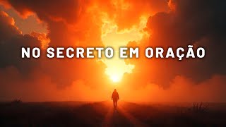 Fundo Musical para ORAÇÃO para ENTRAR NO SECRETO EM ORAÇÃO – Meditação & Reflexão