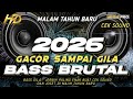 GACOR SAMPAI GILA DJ TAHUN BARU 2026 FULL BASS BRUTAL CEK SOUND PALING ENAK BUAT JOGET MHLS PRO