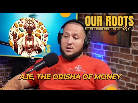 Orisha Aje Orisa of Money Aye Saluga Ifa Santeria Lukumi Our Roots Podcast Joseph Baba