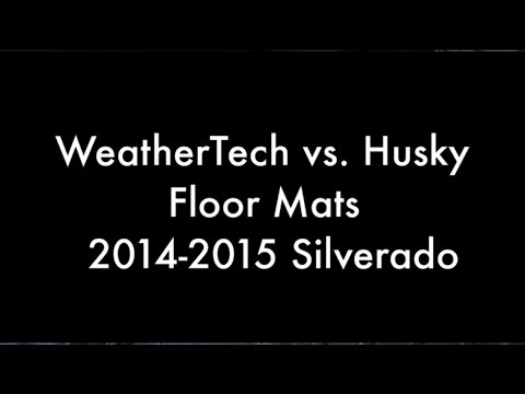 WeatherTech perfect fit & Husky X-act comparison 2015 Silverado