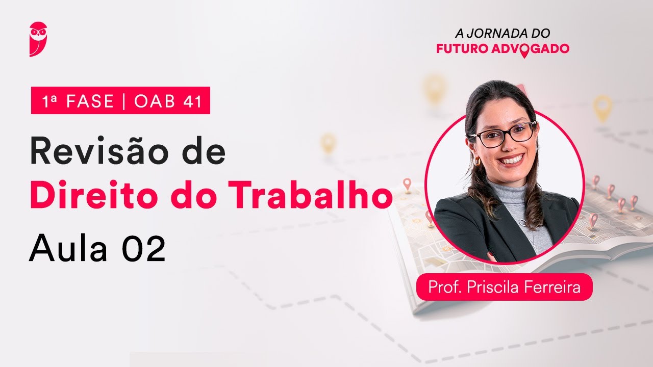 Revisão de Direito do Trabalho - Aula 02 | 1ª Fase - OAB 41