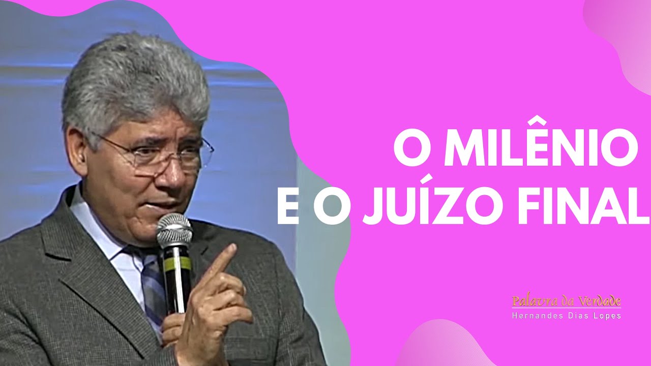 O MILÊNIO E O JUÍZO FINAL - Hernandes Dias Lopes