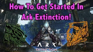 HOW TO FIRST GET STARTED IN ARK EXTINCTION FOR NEW PLAYERS!! || ARK EXTINCTION!