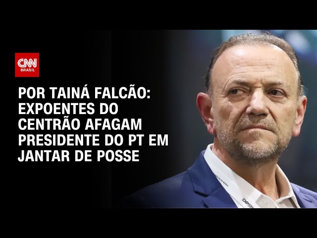 Expoentes do Centrão afagam presidente do PT em jantar de posse | BASTIDORES CNN