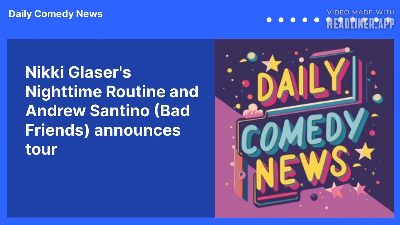 Nikki Glaser's Nighttime Routine and Andrew Santino (Bad Friends) announces tour