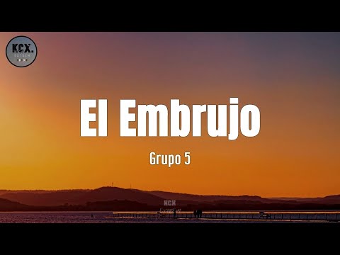 Grupo 5 - "El Embrujo" (Letra)