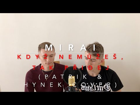 Mirai - Když nemůžeš, tak přidej (Patrik & Hynek Cover)