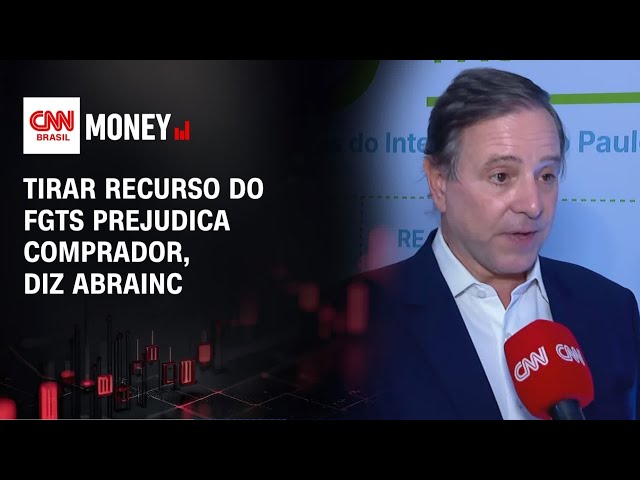 Tirar recurso do FGTS prejudica comprador, diz Abrainc | MONEY NEWS