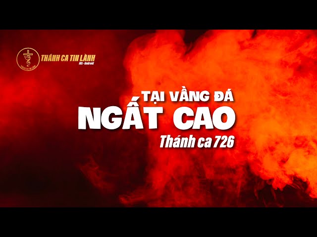THÁNH CA 726 | TẠI VẦNG ĐÁ NGẤT CAO | KARAOKE THÁNH CA TIN LÀNH