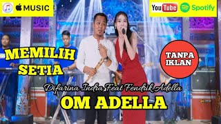 Download lagu MEMILIH SETIA - DIFARINA INDRA FEAT FENDIK - OM ADELLA mp3
