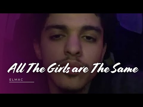 All Girls Are The Same - Elmac