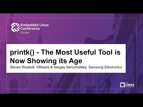 printk() - The Most Useful Tool is Now Showing its Age - Steven Rostedt, VMware & Sergey Senozhatsky
