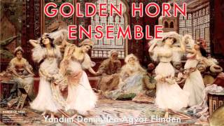 Golden Horn Ensemble - Yandım Deminden Ağyar Elinden [ Harem'de Neşe © 1995 Kalan Müzik ]