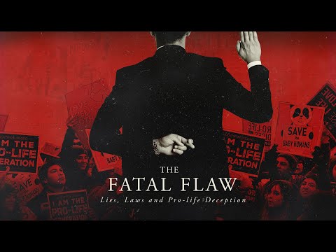 The Fatal Flaw: Lies, Laws, & Pro-life Deception
