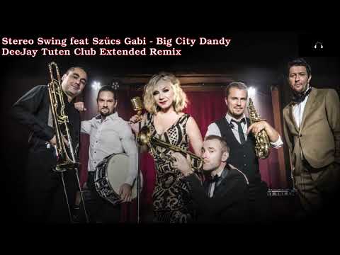 Dee Jay Tuten - Stereo Swing feat Szűcs Gabi - Big City Dandy (Club Extended Remix)