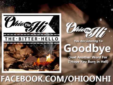 Ohio On Hi - Goodbye(Just Another Word For I Hope You Burn In Hell)