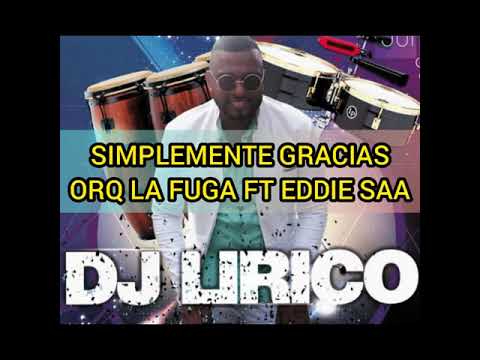 SIMPLEMENTE GRACIAS  ORQ LA FUGA Ft EDDIE SAA  DJ LIRICO