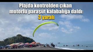 Plajda Kontrolden Çıkan Motorlu Paraşüt Kalabalığa Daldı 3 Yaralı