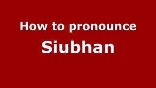 How to pronounce Siubhan