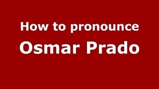 How to pronounce Osmar Prado