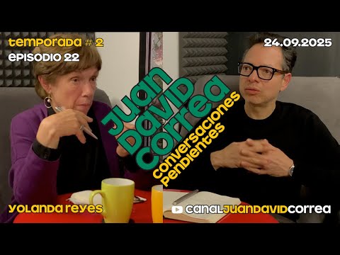 Juan David Correa - Conversaciones pendientes. Con Yolanda Reyes.