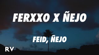 Feid, Ñejo - FERXXO X ÑEJO (Letra/Lyrics)